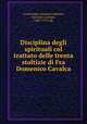 Disciplina degli spirituali col trattato delle trenta stoltizie di Fra Domenico Cavalca, Cavalcalupo, Domenico,Bottari, Giovanni Gaetano, 1689-1775. edt 