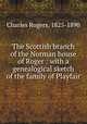 The Scottish branch of the Norman house of Roger : with a genealogical sketch of the family of Playfair, Charles Rogers, 1825-1890 