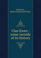 Clan Ewen : some records of its history, MacEwen, Robert Sutherland Taylor 