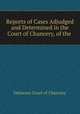 Reports of Cases Adjudged and Determined in the Court of Chancery, of the ., Delaware Court of Chancery 