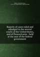 Reports of cases ruled and adjudged in the several courts of the United States, and of Pennsylvania : held at the seat of the federal government, Dallas, Alexander James, 1759-1817,United States. Supreme Court 