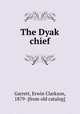 The Dyak chief, Garrett, Erwin Clarkson, 1879- [from old catalog] 