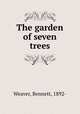 The garden of seven trees, Weaver, Bennett, 1892- 