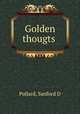 Golden thougts, Sanford D. Pollard 