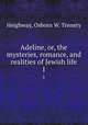 Adeline, or, the mysteries, romance, and realities of Jewish life. 1, Heighway, Osborn W. Trenery 