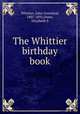 The Whittier birthday book, Whittier, John Greenleaf, 1807-1892,Owen, Elizabeth S 
