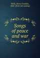 Songs of peace and war, Wells, Henry Franklin, 1864- [from old catalog] 