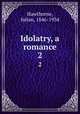 Idolatry, a romance. 2, Hawthorne, Julian, 1846-1934 