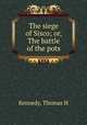 The siege of Sisco; or, The battle of the pots, Thomas H. Kennedy 