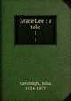 Grace Lee : a tale. 1, Kavanagh, Julia, 1824-1877 