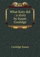 What Katy did : a story by Susan Coolidge, Coolidge Susan 