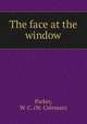 The face at the window, Parker, W. C. (W. Coleman) 