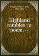 Highland rambles : a poem. --, Wright, William Bull, 1840-1880 