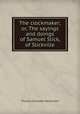 The clockmaker; or, The sayings and doings of Samuel Slick, of Slickville, Haliburton Thomas Chandler 