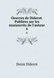 Oeuvres de Diderot. Publies sur les manuscrits de l`auteur. 6, Denis Diderot 