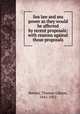 Sea law and sea power as they would be affected by recent proposals; with reasons against those proposals, Bowles, Thomas Gibson, 1841-1922 