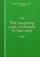 The laughing cure, a comedy in two acts, Painton, Edith F. A. U., b. 1878 