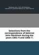 Selections from the correspondence of Admiral John Markham during the years 1801-4 and 1806-7;, Markham, John, 1761-1827,Markham, Clements R. (Clements Robert), Sir, 1830-1916 ed 