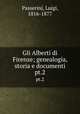 Gli Alberti di Firenze; genealogia, storia e documenti. pt.2, Passerini, Luigi, 1816-1877 