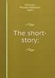 The short-story;, Atkinson, William Patterson, 1869- 