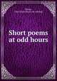Short poems at odd hours, Penny, John Scott. [from old catalog] 