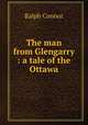 The man from Glengarry : a tale of the Ottawa, Connor Ralph 