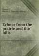 Echoes from the prairie and the hills, Knapp, Harriet L. [from old catalog] 