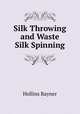 Silk Throwing and Waste Silk Spinning, Hollins Rayner 