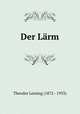 Der Larm, Theodor Lessing (1872 - 1933) 