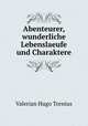 Abenteurer, wunderliche Lebenslaeufe und Charaktere, Valerian Hugo Tornius 