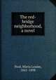 The red-bridge neighborhood, a novel, Pool, Maria Louise, 1841-1898 