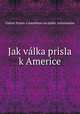 Jak valka prisla k Americe, United States. Committee on public information 