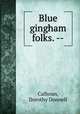 Blue gingham folks. --, Calhoun, Dorothy Donnell 