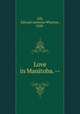 Love in Manitoba. --, Gill, Edward Anthony Wharton, 1858- 