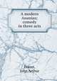 A modern Ananias; comedy in three acts, Fraser, John Arthur 