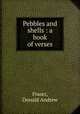 Pebbles and shells : a book of verses, Fraser, Donald Andrew 
