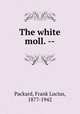 The white moll. --, Packard, Frank Lucius, 1877-1942 