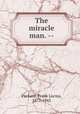 The miracle man. --, Packard, Frank Lucius, 1877-1942 