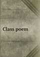 Class poem, [French, Francis Ormond], 1837-1893. [from old catalog],Uarvard University. Class of 1857. [from old catalog] 