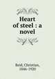 Heart of steel : a novel, Reid, Christian, 1846-1920 