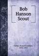 Bob Hanson Scout, Carter, Russell Gordon, 1892-1957 