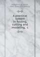 A practical system in folding, cutting and modeling, &c., Woodford, A. Louise, 1883- [from old catalog] 
