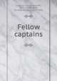 Fellow captains., Cleghorn, Sarah Norcliffe, 1876-1959,Fisher, Dorothy Canfield, 1879-1958 