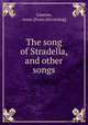 The song of Stradella, and other songs, Gannon, Anna. [from old catalog] 