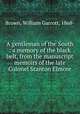 A gentleman of the South : a memory of the black belt, from the manuscript memoirs of the late Colonel Stanton Elmore, Brown, William Garrott, 1868- 