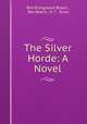 The Silver Horde: A Novel, Rex Ellingwood Beach , Rex Beach, H. T . Dunn 