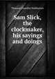 Sam Slick, the clockmaker, his sayings and doings, Haliburton Thomas Chandler 