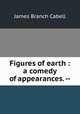 Figures of earth : a comedy of appearances. --, Cabell James Branch 
