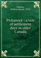 Pickanock : a tale of settlement days in older Canada, Heeney, William Bertal, 1873- 