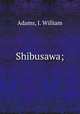 Shibusawa;, Adams, I. William 
